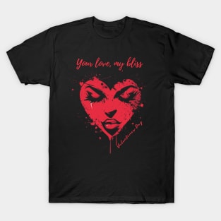 Your love, my bliss. A Valentines Day Celebration Quote With Heart-Shaped Woman T-Shirt